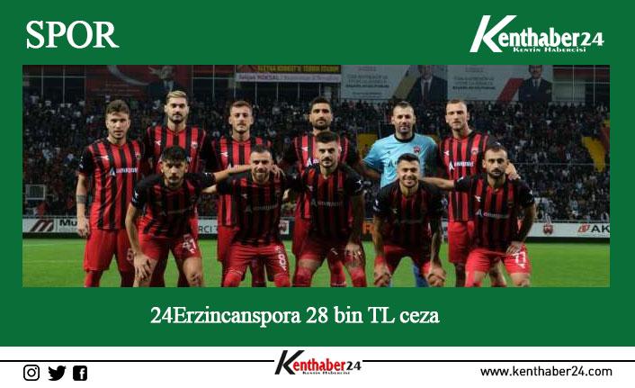Profesyonel Futbol Disiplin Kurulundan (PFDK) 24Erzincanspora 28 bin TL para