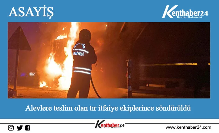 Erzincan’da seyir halindeyken yanmaya başlayan tır itfaiye ekiplerinin müdahalesi sonucu