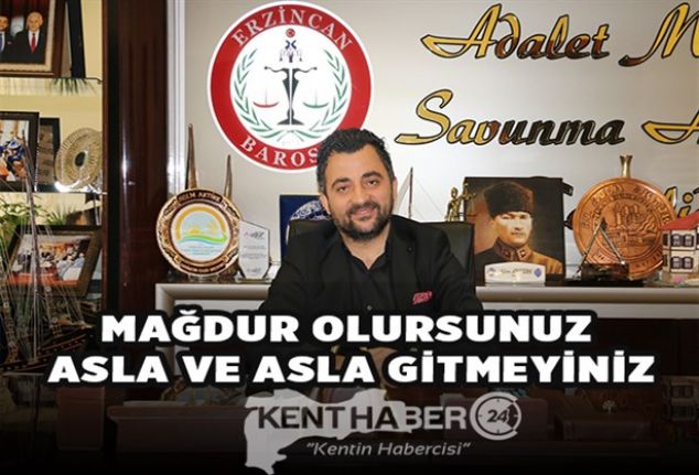 Erzincan Baro Başkanı Av. Âdem Aktürk; Avukata en son gitmeyin,