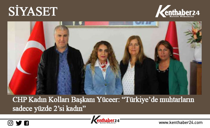 CHP Erzincan Kadın Kolları Başkanı Hülya Yüceer, Türkiye’de muhtarların sadece