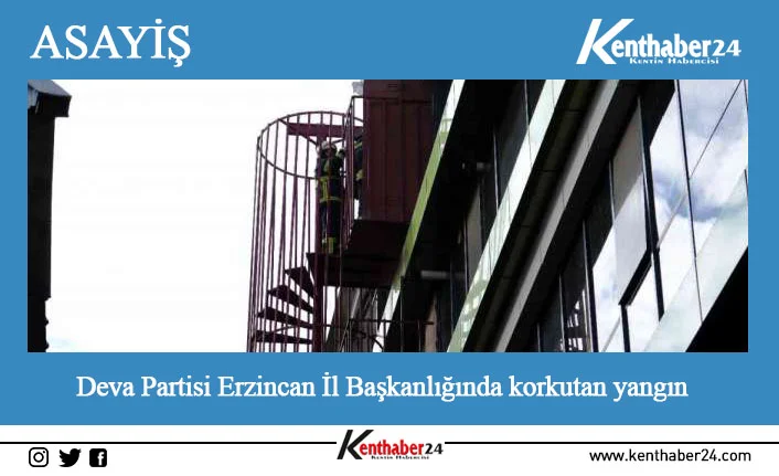 Deva Partisi Erzincan İl Başkanlığının mutfak bölümünde çıkan yangın itfaiye