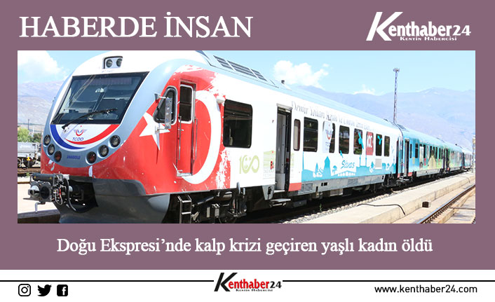 Doğu Ekspresi ile seyahat ederken trende kalp krizi geçiren yaşlı