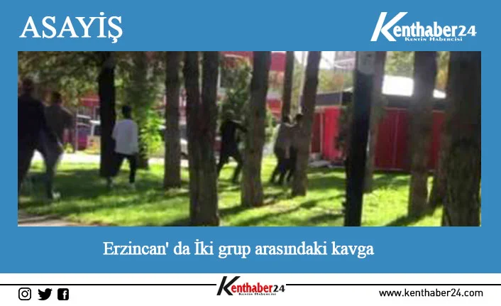 Erzincan’da iki grup arasındaki kavga