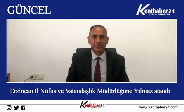 Gümüşhane İl Nüfus ve Vatandaşlık Müdürü Vahap Yılmaz, Erzincan İl