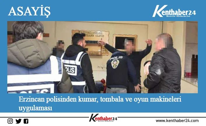 Erzincan il ve ilçelerinde polis ekipleri tarafından "Yasa dışı bahis,
