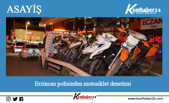 Erzincan’da Emniyet Müdürlüğü bağlı ekipler tarafından motosikletlere yönelik denetim yapıldı.