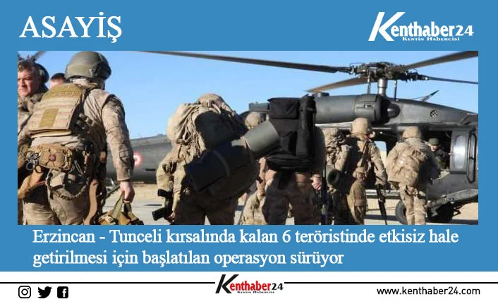 Erzincan’ın alt kısmı Munzur hattı ile Tunceli-Ovacık-Mercan hattında jandarma özel