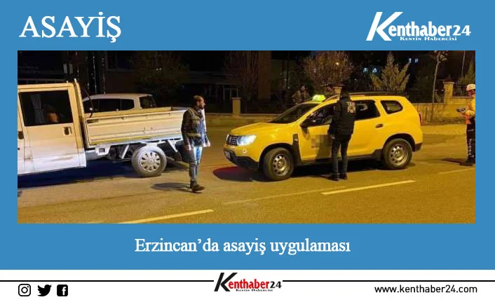 Erzincan’da asayiş uygulaması Erzincan il genelinde “Genel Asayiş Uygulaması” gerçekleştirildi.