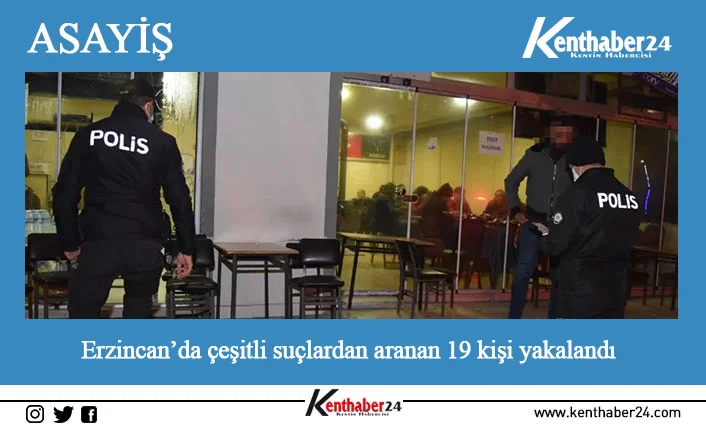Erzincan polisinin 15 günlük çalışması sonucu çeşitli suçlardan aranması olan