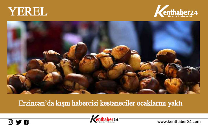 Erzincan’da havaların soğumasıyla beraber kış mevsimin habercisi olan kestaneciler ocaklarını