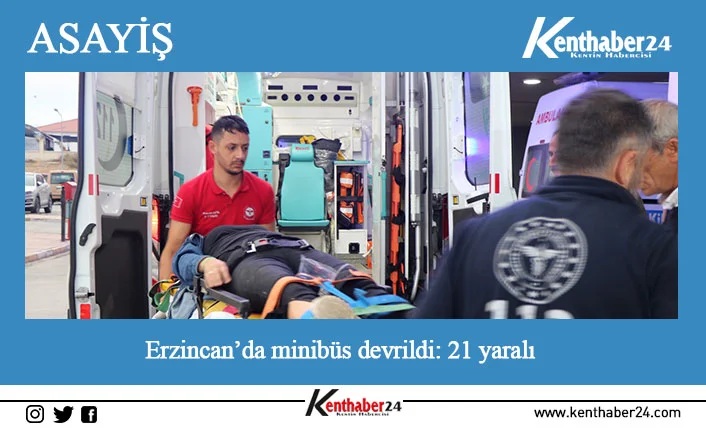Erzincan’da midibüsün devrilmesi sonucu meydana gelen trafik kazasında 21 kişi