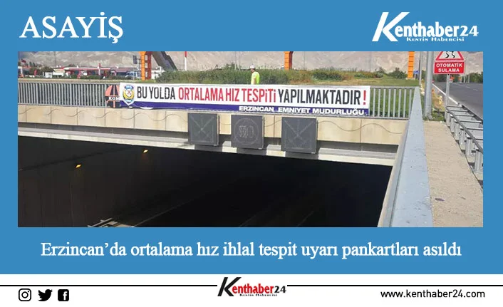 Erzincan’da ortalama hız ihlal tespit uyarı pankartları asıldı Erzincan’ın Refahiye ve Tercan ilçelerindeki hız koridorların başlangıç noktalarına toplam