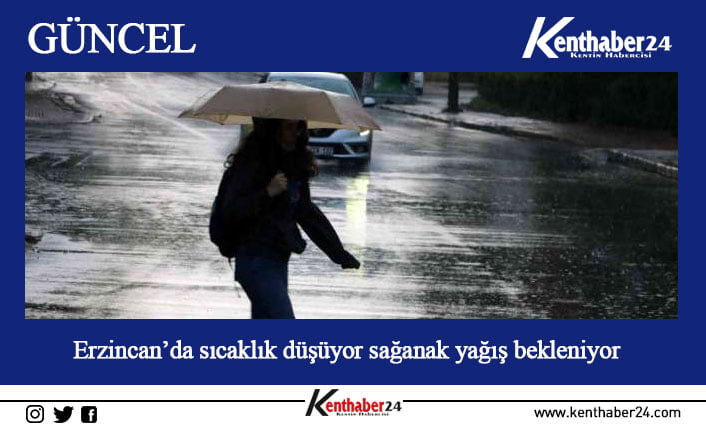 Erzincan’da hava sıcaklığında düşüş başlarken gün içerisinde sağanak yağış bekleniyor.