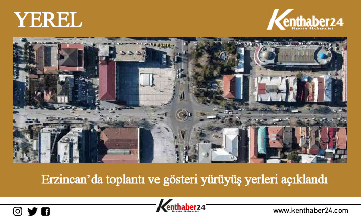 Erzincan il merkezinde yapılacak olan toplantı ve gösteri yürüyüşlerine ilişkin