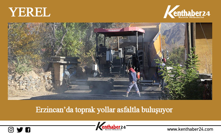 Erzincan’da toprak yollar asfalt ile buluşuyor. Şehrin dört bir yanında