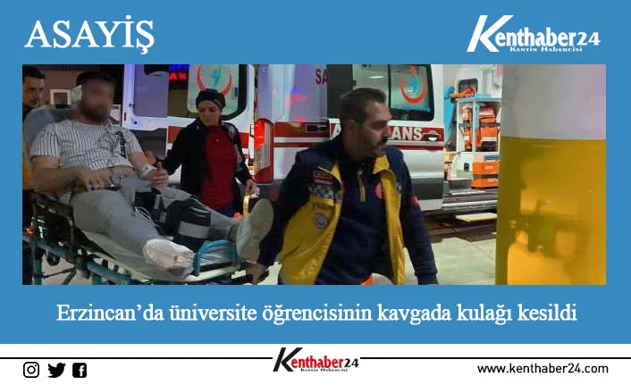 Erzincan’da yurdun odasında iki üniversite öğrencisi arasında çıkan kavgada kulağı