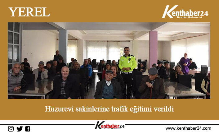 Erzincan’da trafik ekiplerince huzurevinde yaşayan vatandaşlara genel trafik eğitimi verildi.