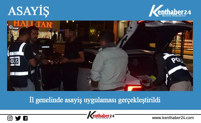 İl genelinde asayiş uygulaması gerçekleştirildi Erzincan’da genel asayiş ve kamu düzeninin devamının sağlanması ve terör