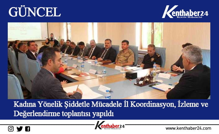 Erzincan’da Kadına Yönelik Şiddetle Mücadele İl Koordinasyon, İzleme ve Değerlendirme