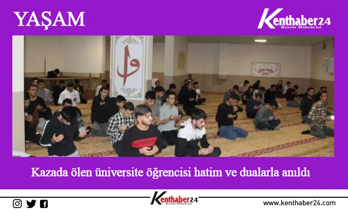 Kazada ölen üniversite öğrencisi hatim ve dualarla anıldı Erzincan İl Müftülüğüne bağlı Piri Sami KYK Yurdunda geçtiğimiz gün