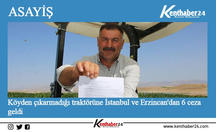 Köyden çıkarmadığı traktörüne İstanbul ve Erzincan'dan 6 ceza geldi Elazığ’da merkeze bağlı Muratçık köyünde yaşayan İsmail Özel, köyden dışarı