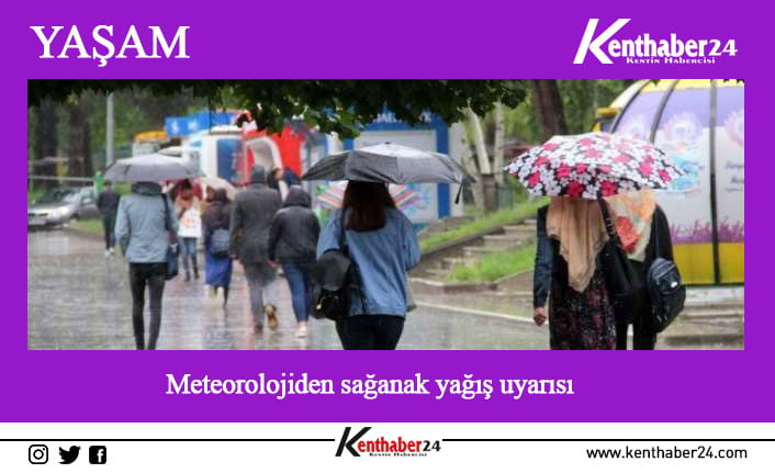 Meteoroloji 12. Bölge Müdürlüğü sorumluluğunda ki 3 ilde sağanak yağışı