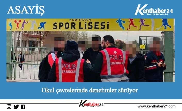 Erzincan’da polis ekipleri tarafından eğitim ve öğretimin güvenli bir ortamda