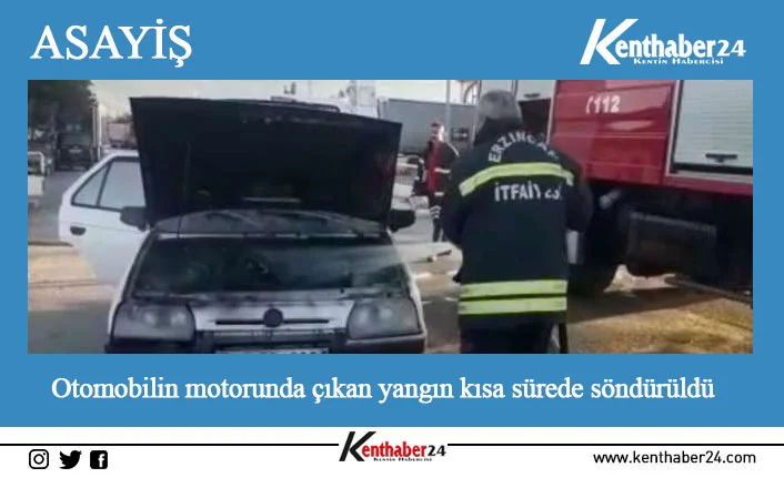 Erzincan’da bir otomobilin motor kısmından çıkan yangın büyümeden kısa sürede
