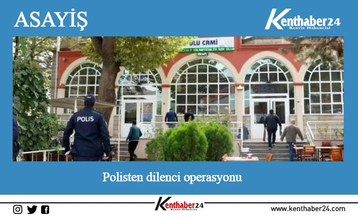 Erzincan’da dilencilik yaparak halkı rahatsız eden şahıslara yönelik polis tarafından