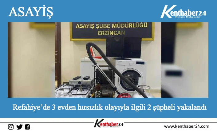 Erzincan’ın Refahiye ilçesinde 3 evde meydana gelen hırsızlık olayıyla ilgili