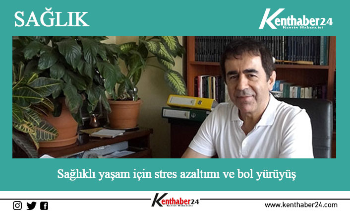 Sağlıklı yaşam için stres azaltımı ve bol yürüyüş öneriliyor.