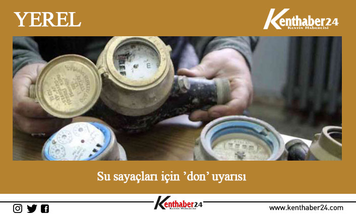 Erzincan’da havaların geceleri aşırı soğumasıyla birlikte su sayaçlarının donabileceğini belirtilerek,