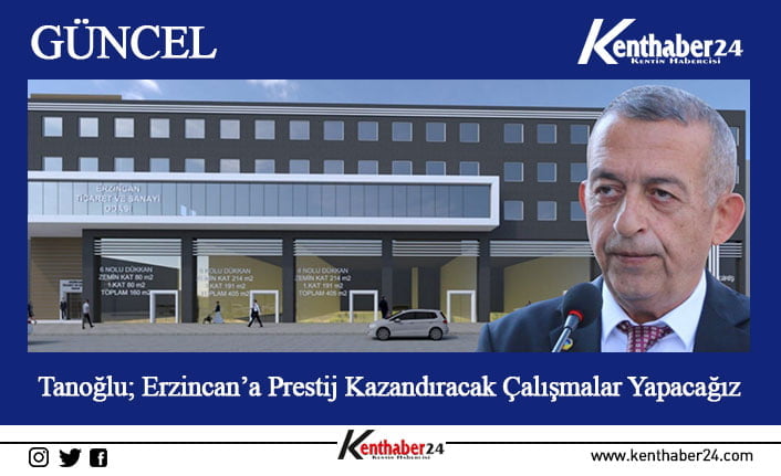 Erzincan Ticaret ve Sanayi Odası (ETSO) Başkanı Ahmet Tanoğlu, 2