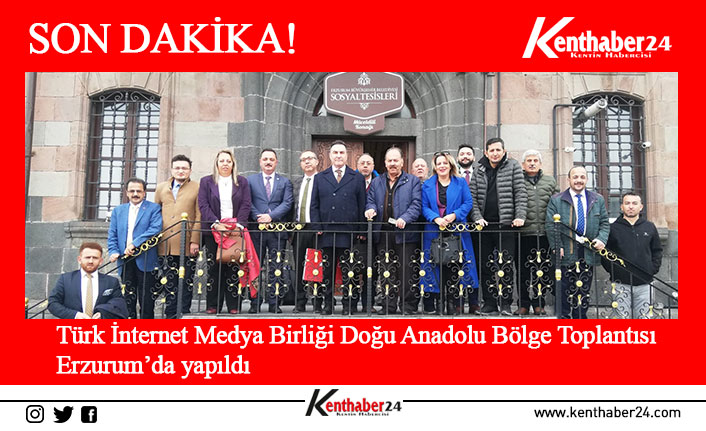 Türk İnternet Medya Birliği Doğu Anadolu Bölge Toplantısı Erzurum’da yapıldı