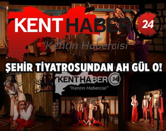 Erzincan Belediyesi Şehir Tiyatrosu tarafından “Ah Gül O!” adlı tiyatro
