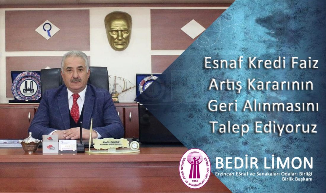 Erzincan Esnaf ve Sanatkârlar Odaları Birliği Başkan Bedir Limon, esnaf
